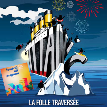 Avignon 2022 – Titanic, la Folle Traversée
