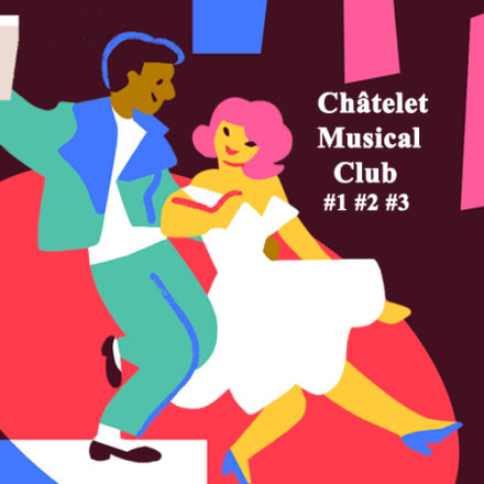 Châtelet Musical Club #1 #2 #3